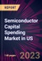 Semiconductor Capital Spending Market in US 2024-2028 - Product Thumbnail Image