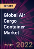 Global Air Cargo Container Market 2022-2026- Product Image