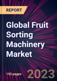Global Fruit Sorting Machinery Market 2023-2027- Product Image