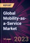 Global Mobility-as-a-Service Market 2024-2028 - Product Thumbnail Image