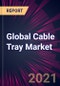 Global Cable Tray Market 2021-2025 - Product Thumbnail Image