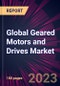 Global Geared Motors and Drives Market 2024-2028 - Product Image