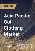 Asia Pacific Golf Clothing Market By User, By Product Type, By Distribution Channel, By Country, Growth Potential, COVID-19 Impact Analysis Report and Forecast, 2021 - 2027- Product Image