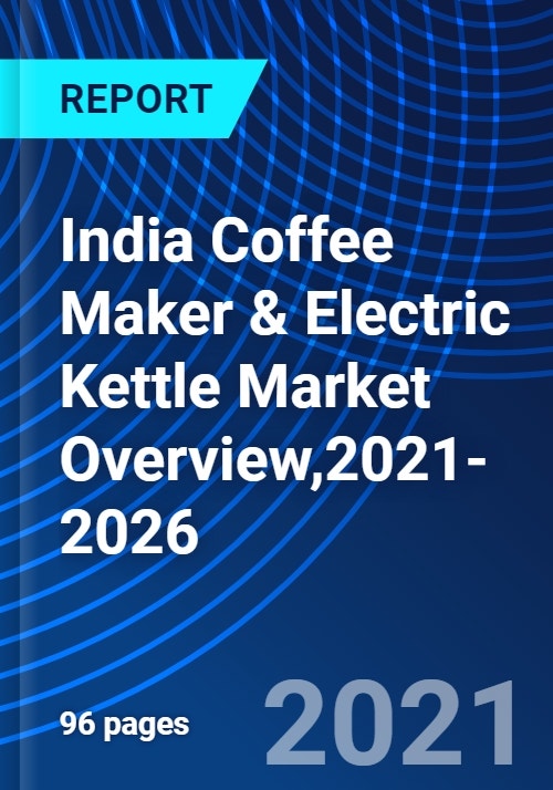 India Coffee Maker & Electric Kettle Market Overview,20212026