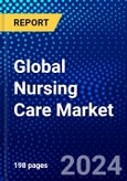 Global Nursing Care Market (2023-2028) Competitive Analysis, Impact of Covid-19, Impact of Economic Slowdown & Impending Recession, Ansoff Analysis- Product Image