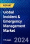 Global Incident & Emergency Management Market (2023-2028) Competitive Analysis, Impact of Covid-19, Impact of Economic Slowdown & Impending Recession, Ansoff Analysis - Product Image