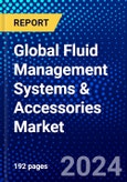 Global Fluid Management Systems & Accessories Market (2023-2028) Competitive Analysis, Impact of Covid-19, Impact of Economic Slowdown & Impending Recession, Ansoff Analysis- Product Image