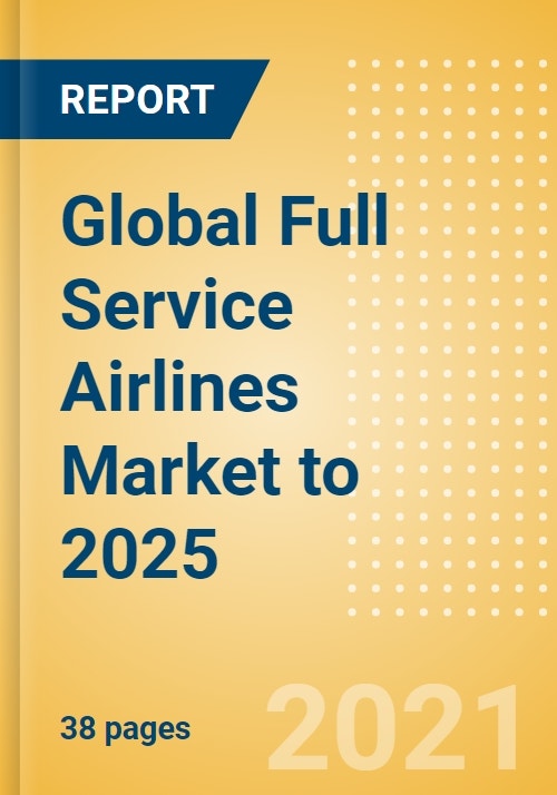 Global Full Service Airlines Market to 2025 Market Snapshot, Key