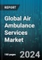 Global Air Ambulance Services Market by Type (Fixed-Wing, Rotary-Wing), Service Type (Community Services, Government Services, Hospital Services), Application - Forecast 2024-2030 - Product Image