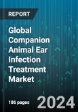 Global Companion Animal Ear Infection Treatment Market by Disease Type (Otitis Externa, Otitis Interna, Otitis Media), Mode of Operation (Oral, Topical), Product, Animal Type - Forecast 2024-2030- Product Image