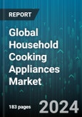 Global Household Cooking Appliances Market by Product (Cooktops & Cooking Ranges, Ovens, Specialized Appliances), Fuel Type (Cooking Gas, Electric), Structure, Distribution Channel, Application - Forecast 2024-2030- Product Image