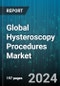 Global Hysteroscopy Procedures Market by Type (Diagnostic, Operative), End Use (Ambulatory Surgery Centers, Clinics, Hospitals) - Forecast 2024-2030 - Product Image