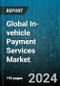 Global In-vehicle Payment Services Market by Mode of Payment (App & E-Wallet, Credit / Debit Card, NFC), Form Factor (Embedded System, Integrated System, Tethered System), Application, Vehicle Types - Forecast 2024-2030 - Product Thumbnail Image