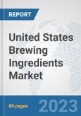 United States Brewing Ingredients Market: Prospects, Trends Analysis, Market Size and Forecasts up to 2030- Product Image