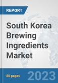 South Korea Brewing Ingredients Market: Prospects, Trends Analysis, Market Size and Forecasts up to 2030- Product Image