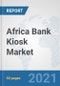 Africa Bank Kiosk Market: Prospects, Trends Analysis, Market Size and Forecasts up to 2027 - Product Thumbnail Image
