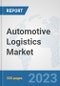 Automotive Logistics Market: Global Industry Analysis, Trends, Market Size, and Forecasts up to 2030 - Product Image