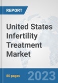 United States Infertility Treatment Market: Prospects, Trends Analysis, Market Size and Forecasts up to 2030- Product Image