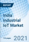 India Industrial IoT Market (2020-2026): Forecast by Hardware, Connectivity, Software, Vertical, Region and Competitive Landscape - Product Thumbnail Image