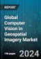 Global Computer Vision in Geospatial Imagery Market by Type (Imagery Analytics, Video Analytics), Product (PC-Based Computer Vision System, Smart Camera-Based Computer Vision System), Application, End-User Industries - Forecast 2024-2030 - Product Image