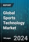 Global Sports Technology Market by Technology (Device & Apps, eSports Technology, Sports Analytics), Sports (Esports:, Fitness & Rehabilitation, Individual Sports), Application - Forecast 2024-2030 - Product Image