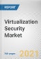 Virtualization Security Market by Type, Organization Size, Deployment Model and Industry Vertical: Global Opportunity Analysis and Industry Forecast, 2021-2030 - Product Thumbnail Image