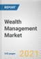 Wealth Management Market By Business Model, Provider, and End-user Type: Global Opportunity Analysis and Industry Forecast, 2021-2030 - Product Thumbnail Image