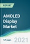 AMOLED Display Market - Forecasts from 2021 to 2026 - Product Thumbnail Image