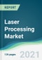 Laser Processing Market - Forecasts from 2021 to 2026 - Product Thumbnail Image