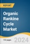Organic Rankine Cycle Market Size, Share & Trends Analysis Report By Application (Waste Heat Recovery, Biomass, Geothermal, Solar Thermal, Oil & Gas, Waste To Energy), By Region, And Segment Forecasts, 2023 - 2030 - Product Image