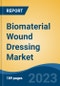 Biomaterial Wound Dressing Market - Global Industry Size, Share, Trends Opportunity, and Forecast 2018-2028 - Product Image