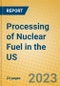 Processing of Nuclear Fuel in the US - Product Image
