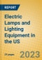Electric Lamps and Lighting Equipment in the US - Product Image