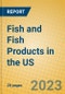 Fish and Fish Products in the US - Product Image