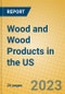Wood and Wood Products in the US - Product Image