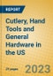 Cutlery, Hand Tools and General Hardware in the US - Product Image