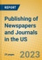 Publishing of Newspapers and Journals in the US - Product Image