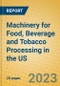 Machinery for Food, Beverage and Tobacco Processing in the US - Product Thumbnail Image