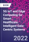 5G IoT and Edge Computing for Smart Healthcare. Intelligent Data-Centric Systems - Product Thumbnail Image
