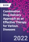Combination Drug Delivery Approach as an Effective Therapy for Various Diseases - Product Image