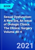 Sexual Dysfunction: A New Era, An Issue of Urologic Clinics. The Clinics: Surgery Volume 48-4- Product Image