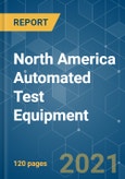 North America Automated Test Equipment - Growth, Trends, COVID-19 Impact, and Forecasts (2021 - 2026)- Product Image