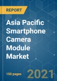 Asia Pacific Smartphone Camera Module Market - Growth, Trends, COVID-19 Impact, and Forecasts (2021-2026)- Product Image