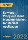 Ethylene Propylene Diene Monomer (EPDM) Market for Medical Application - Growth, Trends, COVID-19 Impact, and Forecasts (2022 - 2027)- Product Image