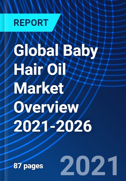 Global Baby Hair Oil Market Overview 20212026