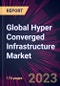 Global Hyper Converged Infrastructure Market 2023-2027 - Product Image