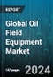 Global Oil Field Equipment Market by Product (Cementing Equipment, Drilling Equipment, Field Production Machinery), Application (Offshore, Onshore) - Forecast 2024-2030 - Product Image