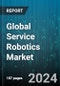 Global Service Robotics Market by Component (Hardware, Software), Operating Environment (Aerial, Ground Based, Marine), Application - Forecast 2024-2030 - Product Image
