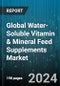 Global Water-Soluble Vitamin & Mineral Feed Supplements Market by Mineral Type (Macro Minerals, Trace Minerals), Water-Soluble Vitamin Type (Vitamin B Complex, Vitamin B1, Vitamin B12) - Forecast 2024-2030 - Product Image