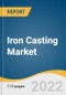 Iron Casting Market Size, Share & Trends Analysis Report by Product (Gray, Ductile, Malleable), by Application (Automotive, Machinery & Tools, Railways), by Region, and Segment Forecasts, 2022-2030 - Product Thumbnail Image